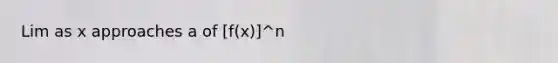 Lim as x approaches a of [f(x)]^n