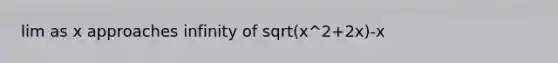 lim as x approaches infinity of sqrt(x^2+2x)-x