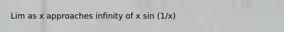 Lim as x approaches infinity of x sin (1/x)