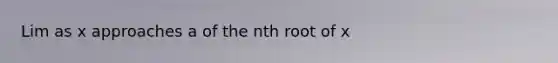 Lim as x approaches a of the nth root of x