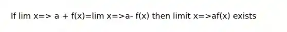 If lim x=> a + f(x)=lim x=>a- f(x) then limit x=>af(x) exists