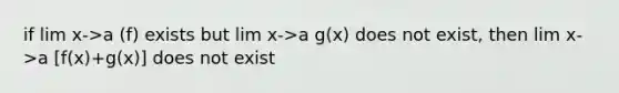 if lim x->a (f) exists but lim x->a g(x) does not exist, then lim x->a [f(x)+g(x)] does not exist