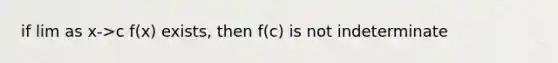 if lim as x->c f(x) exists, then f(c) is not indeterminate