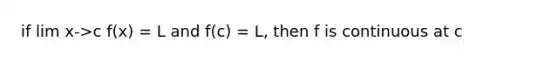 if lim x->c f(x) = L and f(c) = L, then f is continuous at c