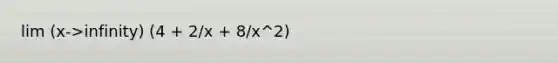 lim (x->infinity) (4 + 2/x + 8/x^2)