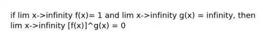 if lim x->infinity f(x)= 1 and lim x->infinity g(x) = infinity, then lim x->infinity [f(x)]^g(x) = 0