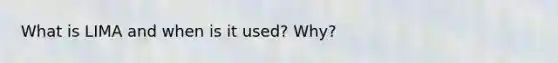 What is LIMA and when is it used? Why?