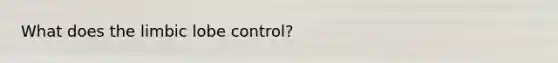 What does the limbic lobe control?