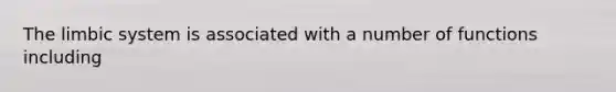 The limbic system is associated with a number of functions including