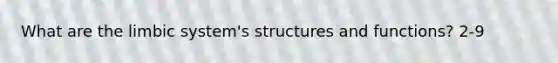 What are the limbic system's structures and functions? 2-9