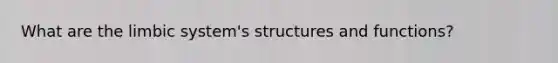 What are the limbic system's structures and functions?