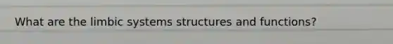 What are the limbic systems structures and functions?