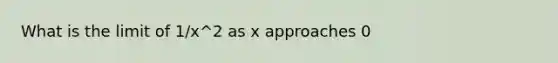 What is the limit of 1/x^2 as x approaches 0