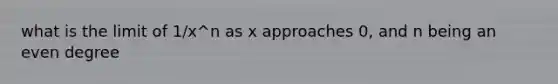 what is the limit of 1/x^n as x approaches 0, and n being an even degree