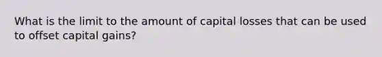 What is the limit to the amount of capital losses that can be used to offset capital gains?