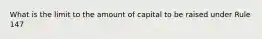 What is the limit to the amount of capital to be raised under Rule 147