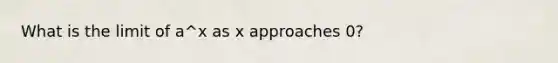 What is the limit of a^x as x approaches 0?