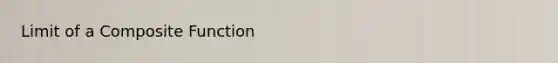 Limit of a Composite Function