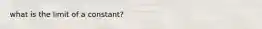 what is the limit of a constant?