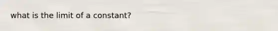 what is the limit of a constant?