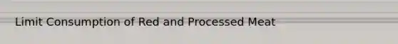 Limit Consumption of Red and Processed Meat