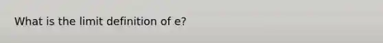 What is the limit definition of e?