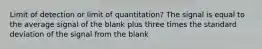 Limit of detection or limit of quantitation? The signal is equal to the average signal of the blank plus three times the standard deviation of the signal from the blank