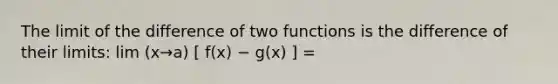 The limit of the difference of two functions is the difference of their limits: lim (x→a) [ f(x) − g(x) ] =