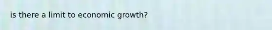 is there a limit to economic growth?