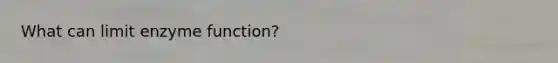 What can limit enzyme function?