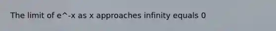 The limit of e^-x as x approaches infinity equals 0