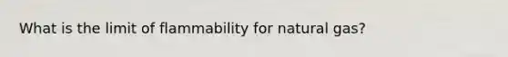 What is the limit of flammability for natural gas?