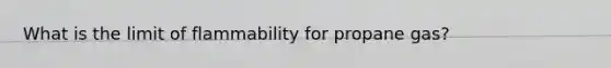 What is the limit of flammability for propane gas?