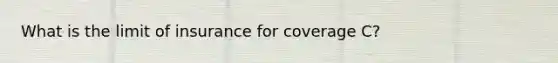 What is the limit of insurance for coverage C?