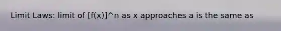 Limit Laws: limit of [f(x)]^n as x approaches a is the same as