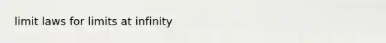 limit laws for <a href='https://www.questionai.com/knowledge/k8MC7ooezD-limits-at-infinity' class='anchor-knowledge'>limits at infinity</a>