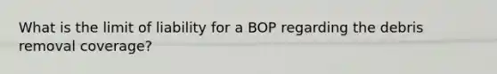 What is the limit of liability for a BOP regarding the debris removal coverage?