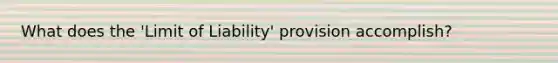 What does the 'Limit of Liability' provision accomplish?