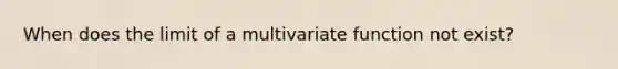 When does the limit of a multivariate function not exist?