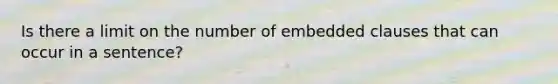 Is there a limit on the number of embedded clauses that can occur in a sentence?