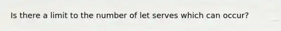 Is there a limit to the number of let serves which can occur?