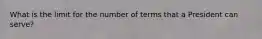 What is the limit for the number of terms that a President can serve?