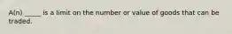 A(n) _____ is a limit on the number or value of goods that can be traded.