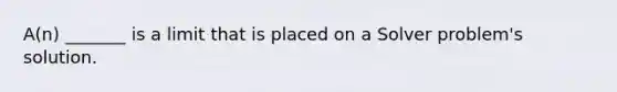 A(n) _______ is a limit that is placed on a Solver problem's solution.