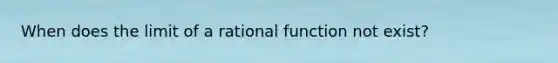 When does the limit of a rational function not exist?