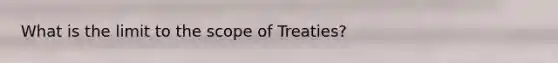 What is the limit to the scope of Treaties?