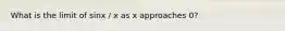 What is the limit of sinx / x as x approaches 0?