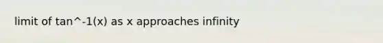 limit of tan^-1(x) as x approaches infinity