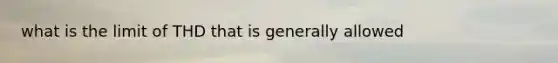 what is the limit of THD that is generally allowed