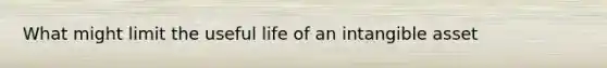 What might limit the useful life of an intangible asset